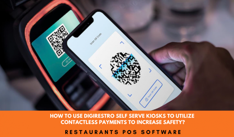 How To Use Digirestro Self Serve Kiosks To Utilize Contactless Payments To Increase Safety?