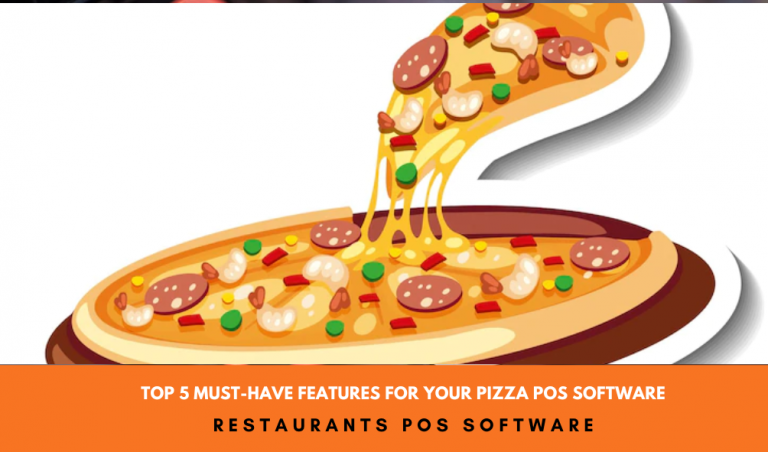Top 5 Must-Have Features For Your Pizza POS Software
